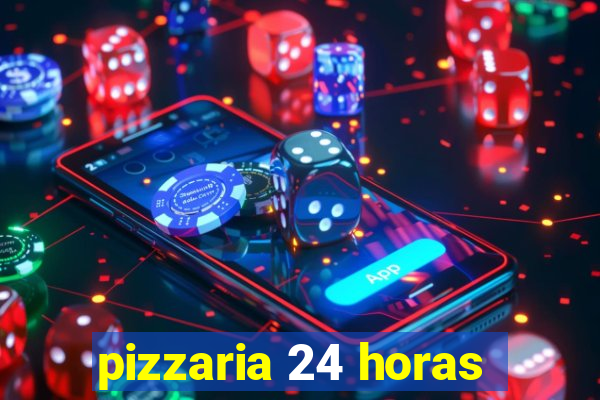 pizzaria 24 horas